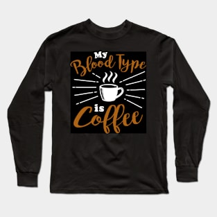 My Blood type is Coffee Long Sleeve T-Shirt